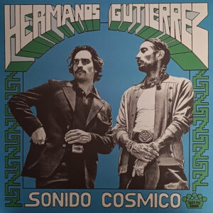 Hermanos Gutiérrez (2) : Sonido Cósmico