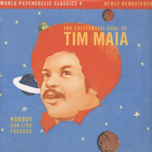 Tim Maia : Nobody Can Live Forever (The Existential Soul Of Tim Maia)